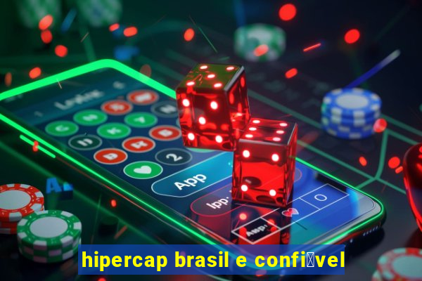 hipercap brasil e confi谩vel