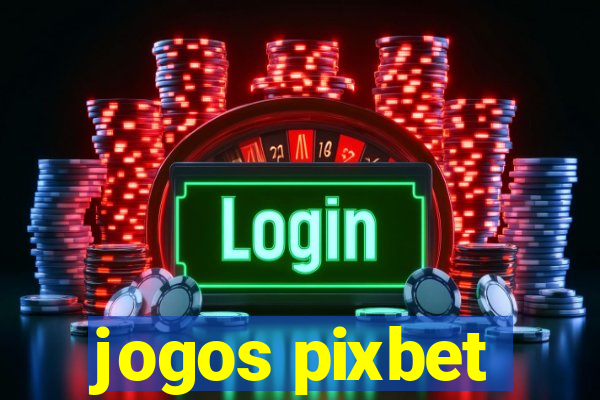 jogos pixbet