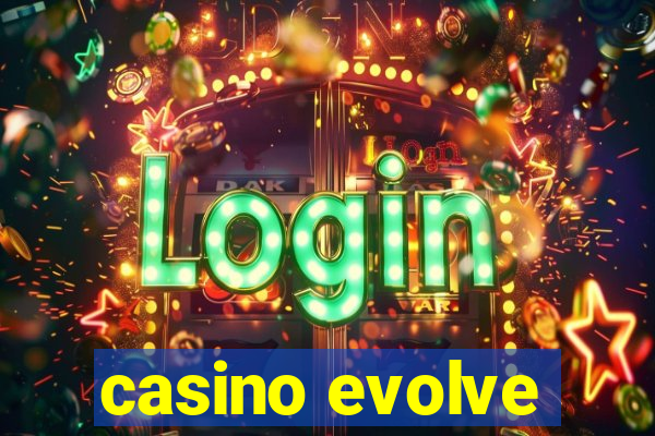 casino evolve