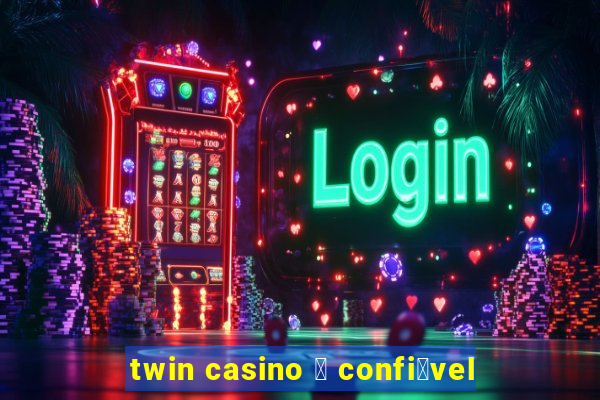 twin casino 茅 confi谩vel