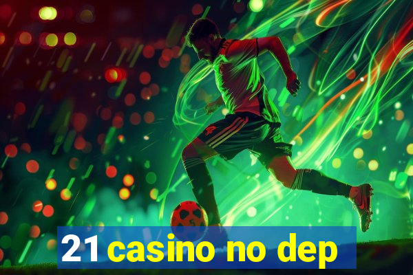 21 casino no dep