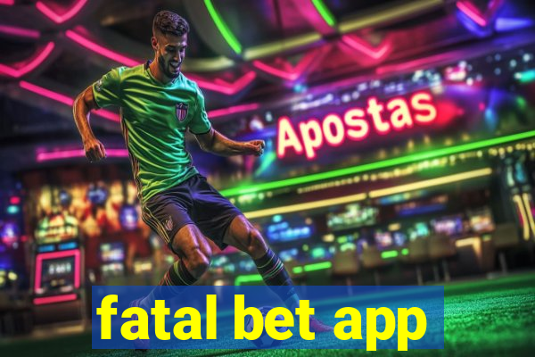 fatal bet app