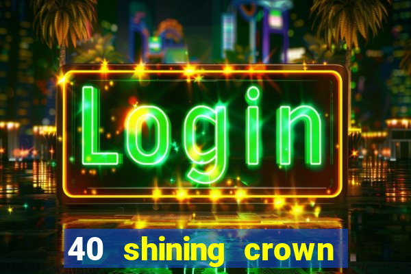 40 shining crown slot recenzie