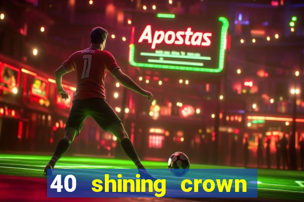 40 shining crown slot recenzie