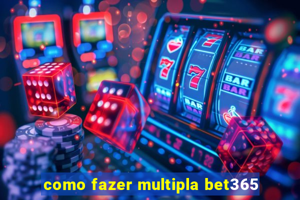 como fazer multipla bet365