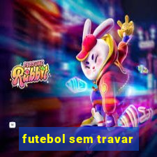 futebol sem travar