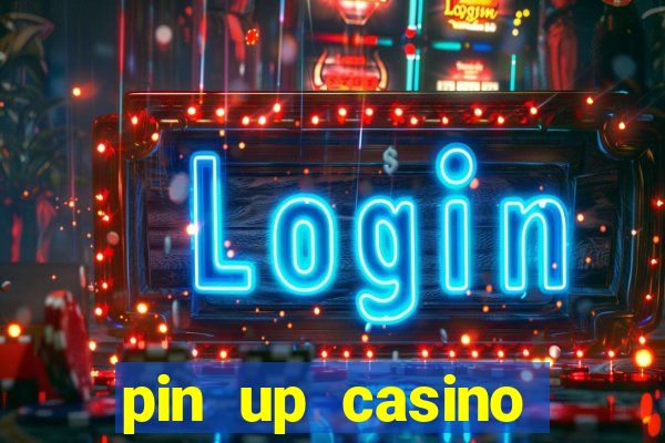 pin up casino ganhar dinheiro