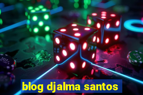 blog djalma santos