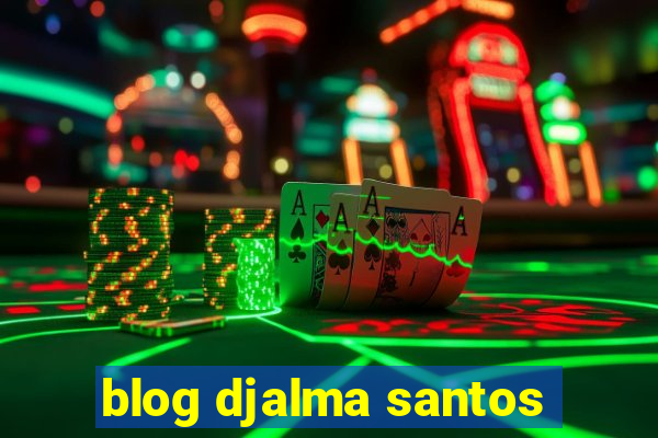 blog djalma santos