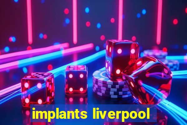 implants liverpool