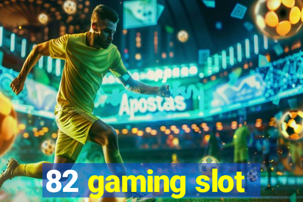 82 gaming slot