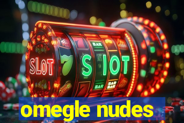 omegle nudes