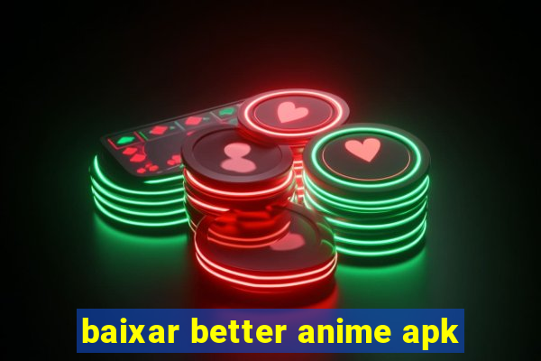 baixar better anime apk