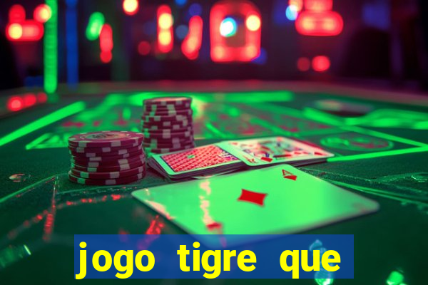 jogo tigre que ganha dinheiro