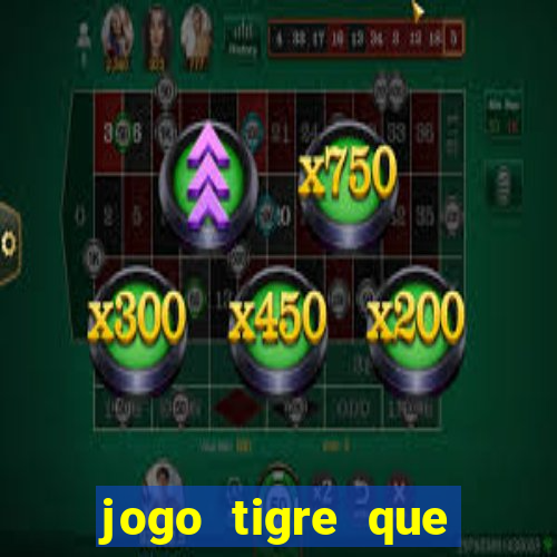 jogo tigre que ganha dinheiro