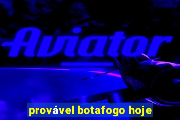 provável botafogo hoje