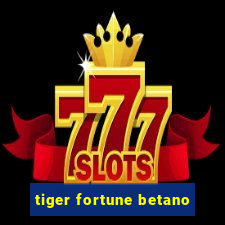 tiger fortune betano