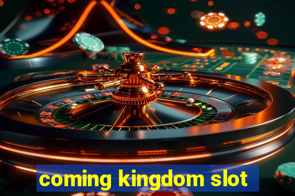 coming kingdom slot