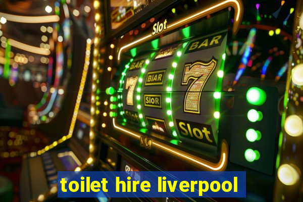 toilet hire liverpool