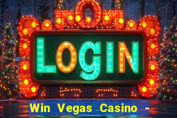 Win Vegas Casino - 777 Pokies