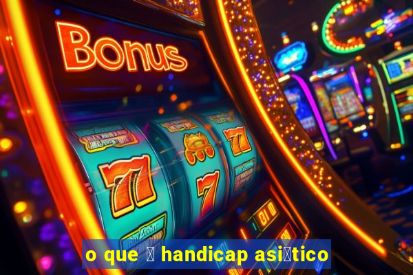 o que 茅 handicap asi谩tico