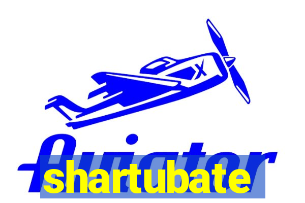 shartubate