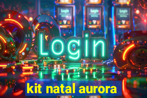 kit natal aurora