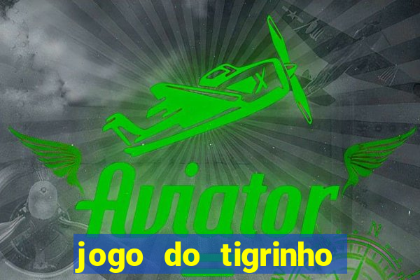 jogo do tigrinho plataforma chinesa