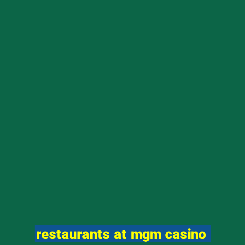 restaurants at mgm casino