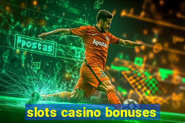 slots casino bonuses