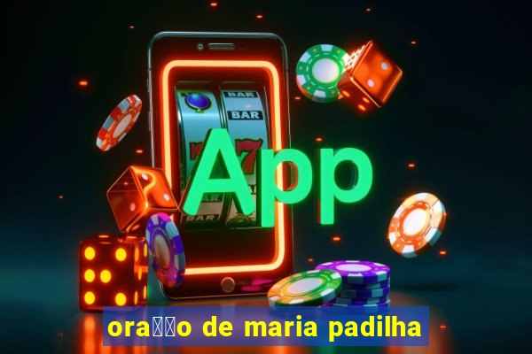 ora莽茫o de maria padilha