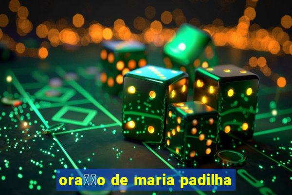 ora莽茫o de maria padilha