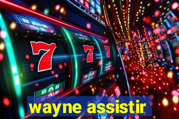 wayne assistir