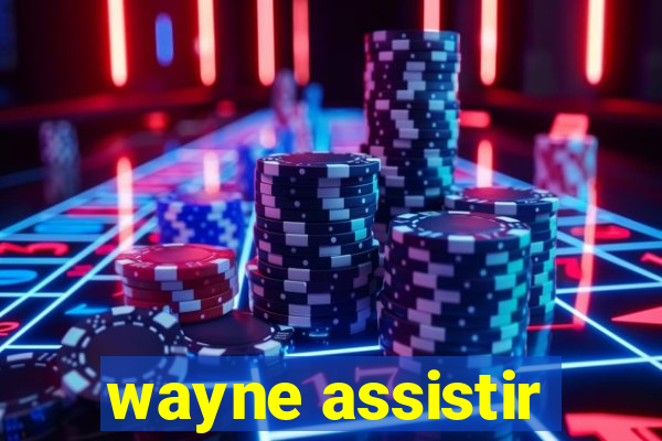 wayne assistir