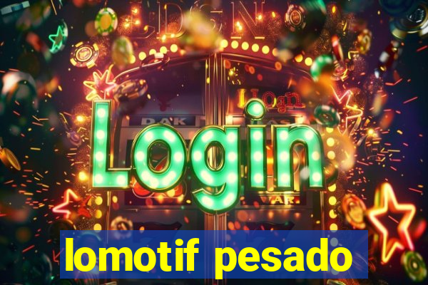 lomotif pesado