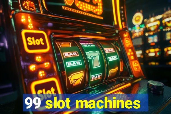 99 slot machines