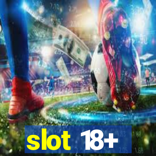 slot 18+