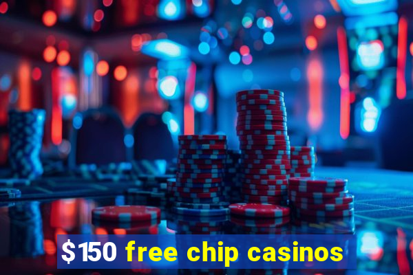 $150 free chip casinos