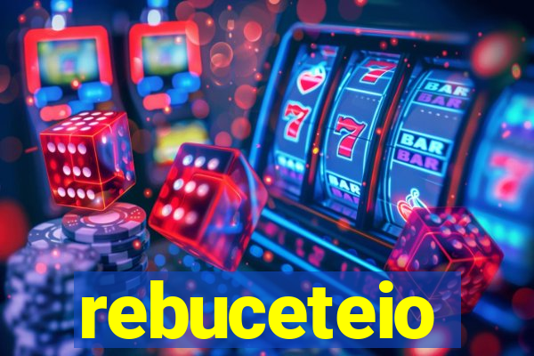 rebuceteio