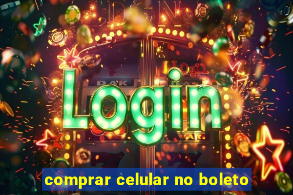 comprar celular no boleto