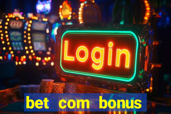 bet com bonus gratis sem deposito