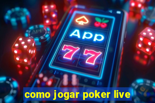 como jogar poker live