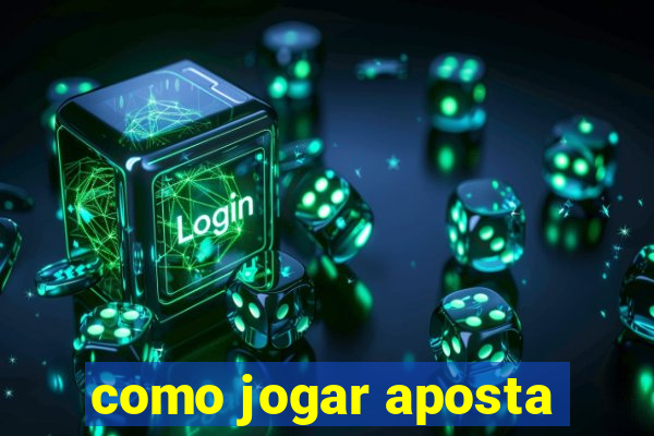 como jogar aposta