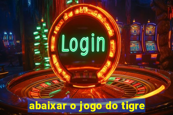 abaixar o jogo do tigre