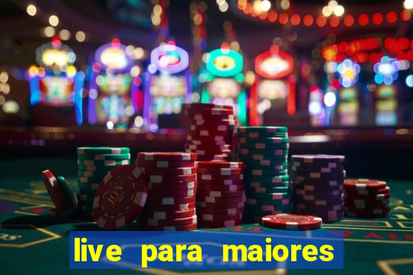 live para maiores de 18