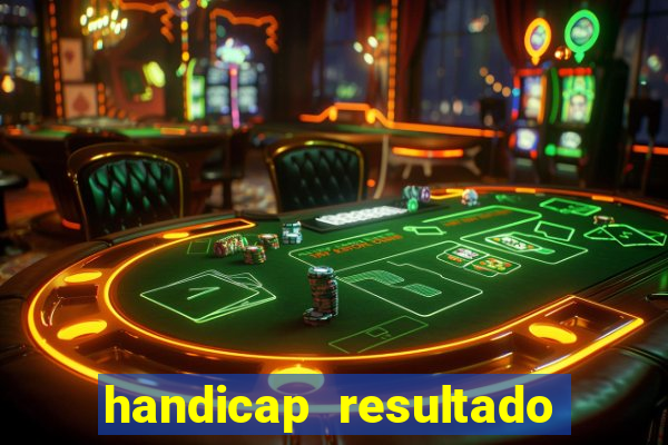 handicap resultado final - 1