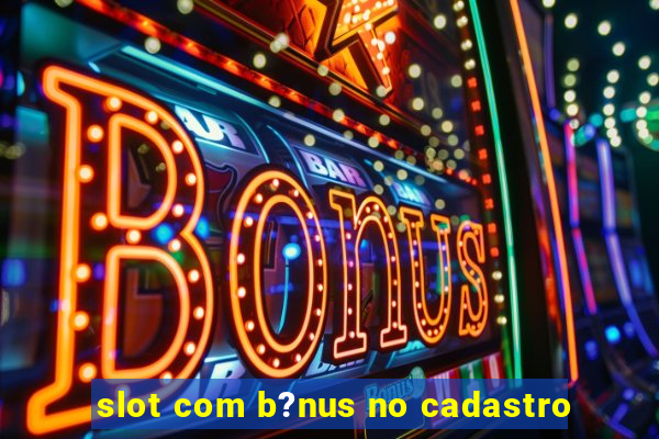 slot com b?nus no cadastro