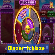 Blazer=h:blaze