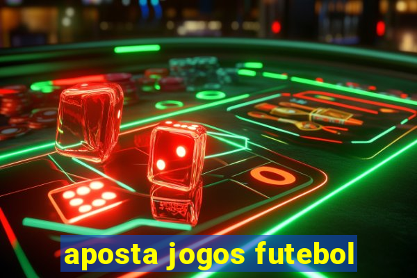 aposta jogos futebol