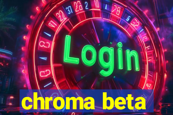 chroma beta